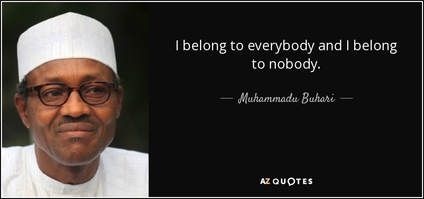 quote-i-belong-to-everybody-and-i-belong-to-nobody-muhammadu-buhari-114-22-93